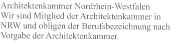 Architektenkammer Nordrhein-Westfalen Wir sind Mitglied der Architektenkammer in NRW und obligen der Berufsbezeichnung nach Vorgabe der Architektenkammer.
